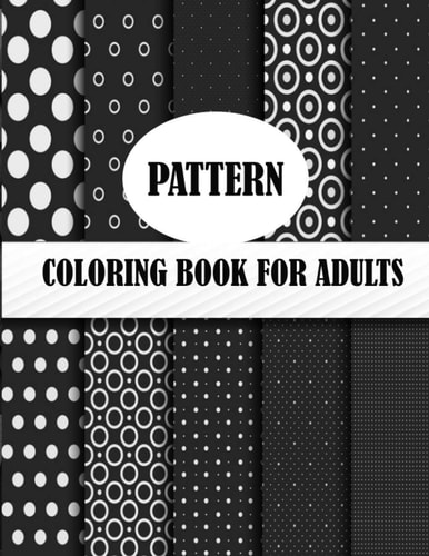 Pattern Coloring Book For Adults 50 Unique Pattern Designs, a Mind Relaxation and Stress Relive Coloring Book with Fun and Joy