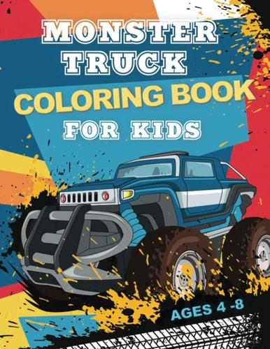 Monster Truck Coloring Book For Kids Ages 4-8 30 Fun & Unique Coloring Pages