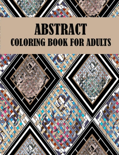 Abstract Coloring Book For Adults 60 Unique Abstract Designs, Creative Abstract and Mind Relaxation Coloring Book