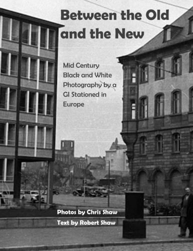 Between the Old and the New Mid Century Black and White Photos Taken by a GI Stationed in Europe