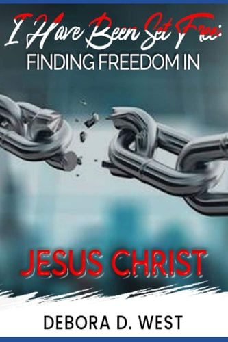 I Have Been Set Free Finding Freedom in Jesus Christ