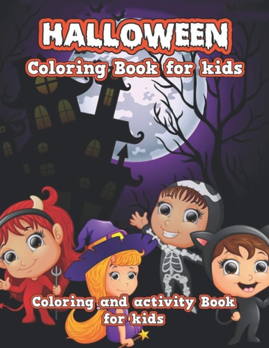 Halloween Coloring Book for Kids Spooky Cute Halloween Coloring Book for Kids All Ages 2-4, 4-8, Toddlers, Preschoolers and Elementary School