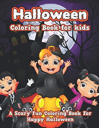 Halloween Coloring Book for Kids Fun Children Coloring Book for Halloween. Gift for Boys and Girls. Cute Halloween Designs for Toddlers and Kids.