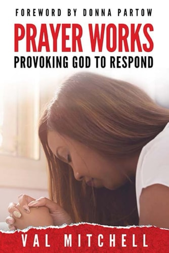 Prayer Works Provoking God to Respond