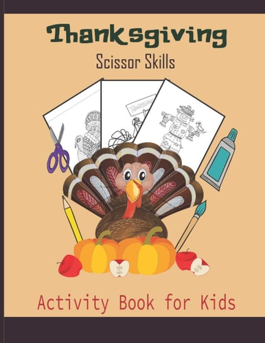 ThanksGiving Scissor Skills Activity Book For Kids A Fun Thanksgiving Cut and Paste WorkBook For Kids Ages 2-5Great Gift For Toddlers & Preschoolers &Kindergarten(Children's Activity Book)