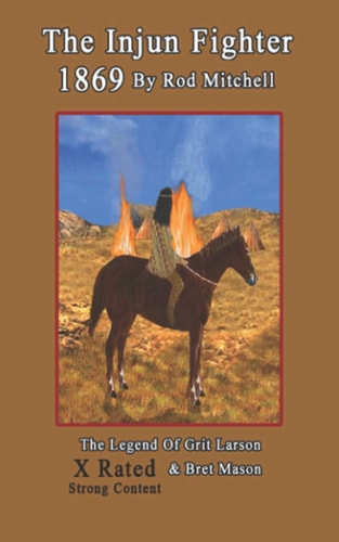 The Injun Fighter 1869 By Rod Mitchell The Legend Of Grit Larson And Bret Mason - X Rated Strong Content
