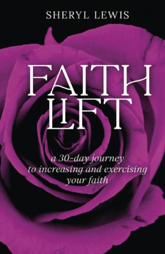Faith Lift A 30-Day Journey to Increasing and Exercising Your Faith