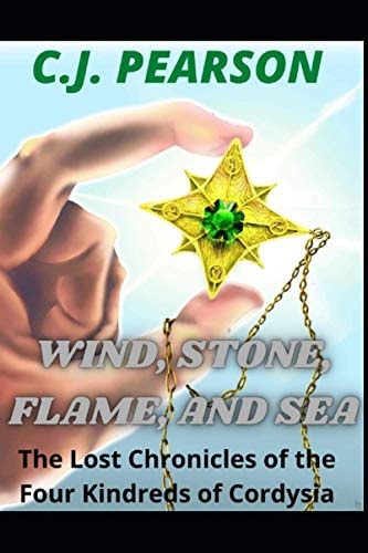 Wind, Stone, Flame, and Sea The Lost Chronicles of the Four Kindreds of Cordysia