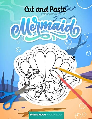Cut and Paste - Coloring Book for Kids - Mermaid - Preschool Workbook A Fun Cutting Practice Workbook - Great Educational Gift - for Kids