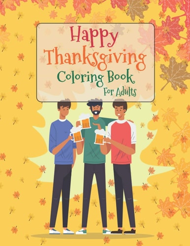 Happy Thanksgiving Coloring Book For Adults Thanksgiving Autumn Coloring Book, Simple and Easy Autumn Coloring Book for Adults with Fall Inspired ... Turkeys, Cornucopias, Autumn Leaves and More
