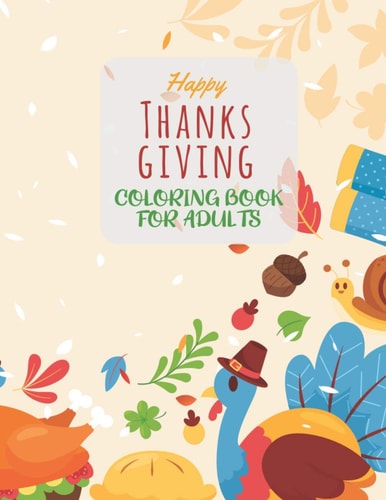 Happy Thanksgiving Coloring Book For Adults Easy and Simple Thanksgiving Activity Book for Adults for Coloring Practice and Meditation - Unique Design Thanksgiving Adults Coloring Book for Relax