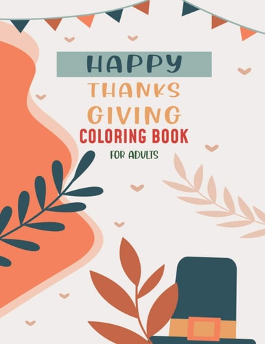 Happy Thanksgiving Coloring Book For Adults Creative Fall Harvest Coloring Books for Adults Relaxation with Nature 50 Easy & Beautiful Thanksgiving Day Designs