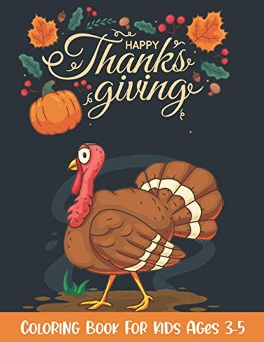 Thanksgiving Coloring Book for Kids Ages 3-5 A Collection of Fun and Easy Happy Thanksgiving Day Coloring Pages for Kids, Toddlers and Preschool