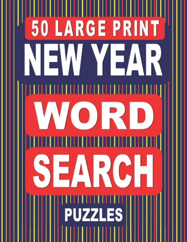 50 Large Print NEW YEAR Word Search Puzzles A National Holiday Themed Activity Book For Adults
