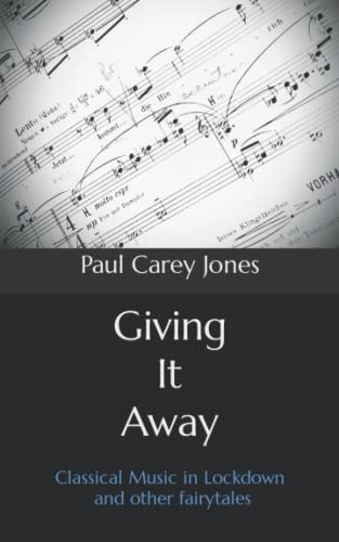 Giving It Away Classical Music in Lockdown and Other Fairytales