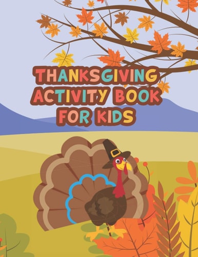 Thanksgiving Activity Book For Kids Coloring Pages, Word Searches, Puzzles and More for Thanksgiving Activity Book for Kids Ages 4 to 8