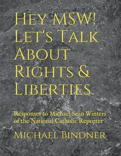 Hey MSW! Let's Talk About Rights & Liberties Responses to Michael Sean Winters of the National Catholic Reporter