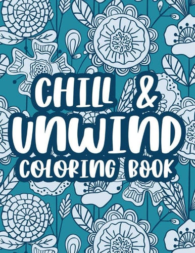 Chill & Unwind Coloring Book Stress Relieving Art Therapy For Adults, Floral Patterns And Illustrations To Color For Relaxation