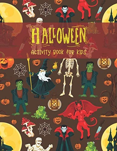 Halloween Activity Book for Kids Super Fun Halloween Coloring And Activity Book for Kids Ages 4-8, Primary School and Homeschool Kids! Halloween Kids Fun Crafts Games Books, Coloring, Word Search, Maze and Sudoku. Large Print 8.5 X 11 Inches