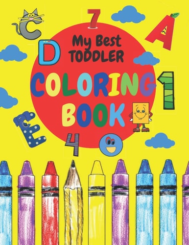 My Best Toddler Coloring Book Amazing, Fun with Numbers,Shapes, Colors, Animals, Letters a to Z for Boys and Girls, Little Kids, Preschool and Kindergarten Paperback