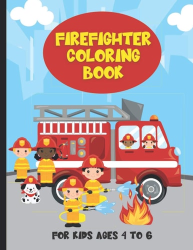 Firefighter Coloring Book For Kids Ages 4 To 6 Fire Trucks and Firefighter Kids Coloring Book For Boys and Girls