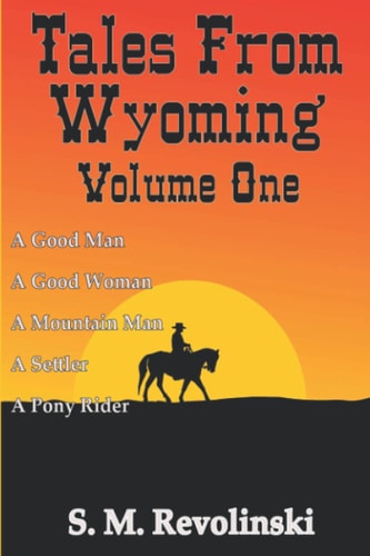 Tales From Wyoming, Volume One Hard Mountains Create Brave Men