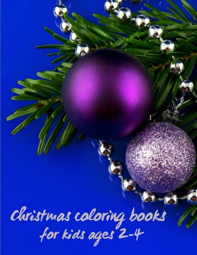 Christmas Coloring Books for Kids Ages 2-4 Christmas Coloring Book for Toddlers - My First Christmas Coloring Book for Toddlers - Coloring Book Featuring Festive and Beautiful Fun Christmas Gift For Toddlers - 50 Beautiful Coloring Pages