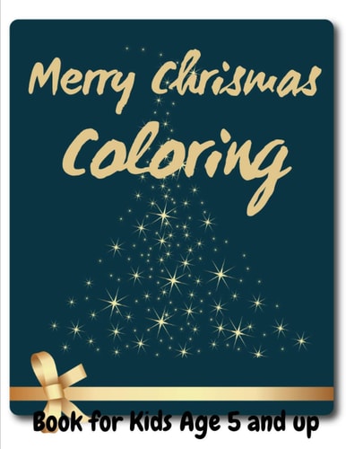 Merry Chrismas Coloring Book for Kids Age 5 and Up 50 Christmas Coloring Pages for Kids - Original & Unique Christmas Coloring Pages