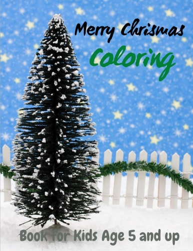 Merry Chrismas Coloring Book for Kids Age 5 and Up 50 Christmas Coloring Pages for Kids - Original & Unique Christmas Coloring Pages