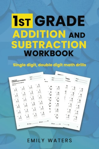 1st Grade Addition and Subtraction Workbook Single Digit, Double Digit Drills