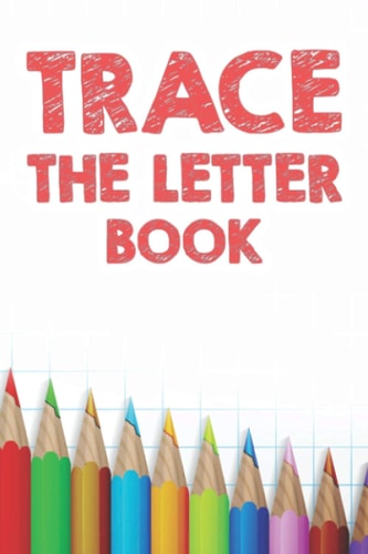 Trace The Letter Book Penmanship Practice Workbook For Children, Kids' Tracing Activity Sheets with Alphabets and Numbers
