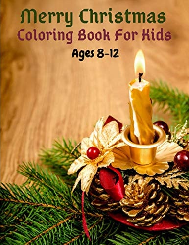 Merry Christmas Coloring Book For Kids Ages 8-12 Easy and Cute Christmas Holiday Coloring Designs for Children - Fun Children's Christmas Gift for Toddlers & Kids - 50 Pages to Color with Santa Claus, Reindeer, Snowmen & More
