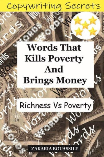 Words That Kills Poverty And Brings Money; Richness Vs Poverty; How to Use the COPYWRITING SECRETS to Sell Anything to Anyone in Anytime.