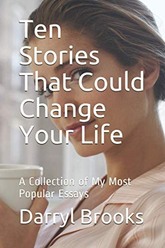 Ten Stories That Could Change Your Life A Collection of My Most Popular Essays