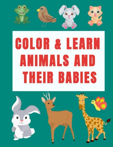 Color & Learn Animals and Their Babies A Coloring Activity Book to Learn Animal's Names with Interactive Games( Cut & Past Activities), Perfect for Toddlers, Kindergarten, Preschoolers & Kids Ages 2-5( Funny Home Activities for Boys & Girls, Gift Idea)