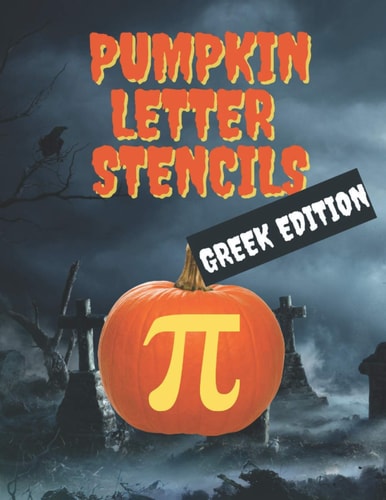 Pumpkin Letter Stencils Greek Edition: 75 Stencils for Carving Letters and Words Into Your Pumpkins, Have Your Best Fraternity Or Sorority Halloween Ever
