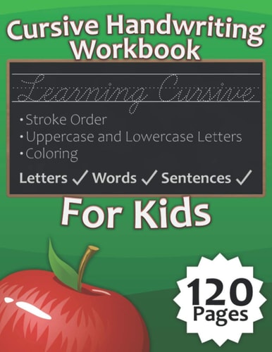 Cursive Handwriting Workbook for Kids Practice Cursive Handwriting in A Step by Step Process That Allows You to Learn Letters, Words, & Sentences