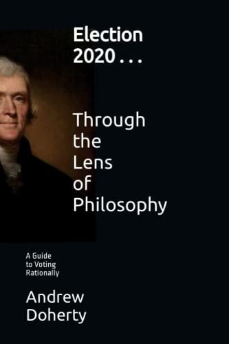 Election 2020 ... Through the Lens of Philosophy 1. a Guide to Voting Rationally