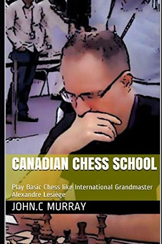 Canadian Chess School Play Basic Chess Like International Grandmaster Alexandre Lesiège