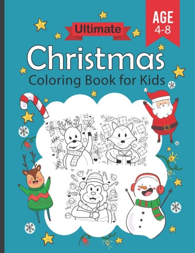Ultimate Christmas Coloring Book for Kids Age 4-8 Funny & Amazing Children Holiday Gift, Easy and Relaxing Pages to Coloring for Boys & Girls