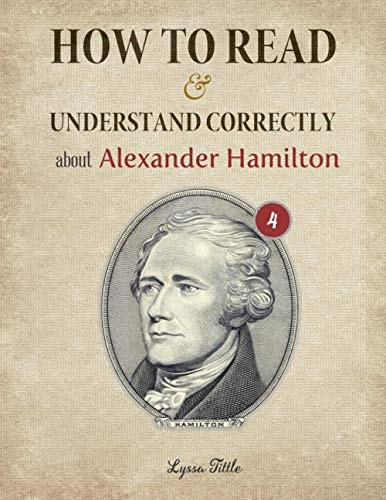How to Read and Understand Correctly about Alexander Hamilton Essential Facts about Alexander Hamilton (Part 4)