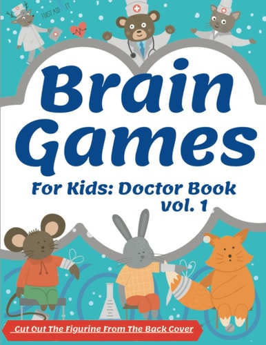 Brain Games For Kids Doctor Book: Activity Cute Book Brain Teasers Fun For Girls And Boys 3-8 Year Olds Smart And Clever Kids Logical Challenging Color Pages