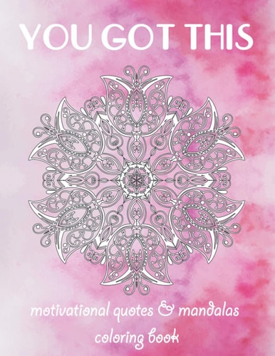 You Got This A Stress-Relief Motivational Quotes & Mandalas Coloring Book for Adults