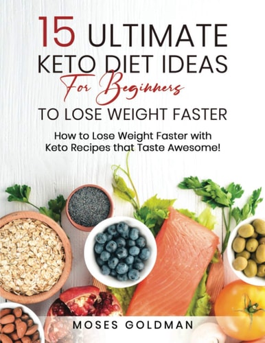 15 Ultimate Keto Diet Ideas for Beginners to Lose Weight Faster How to Lose Weight Faster with Keto Recipes that Taste Awesome