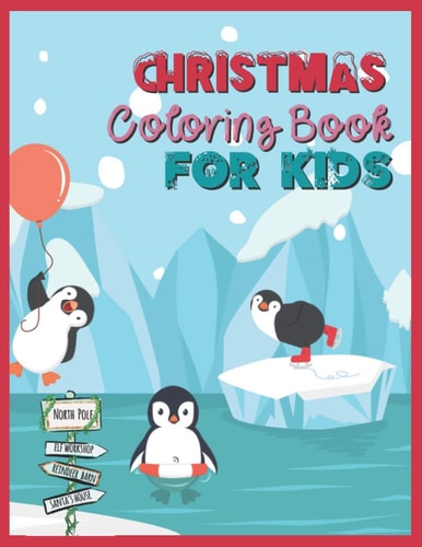 CHRISTMAS Coloring Book FOR KIDS Cute Penguin Theme Cover Easy Book To Color For Boys And Girls, Ages Between 4-8 Makes A Great Gift Idea For Christmas, Birthdays Or New Year
