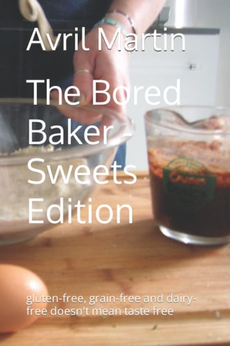 The Bored Baker Gluten-free, Grain-free and Dairy-free Doesn't Mean Taste Free