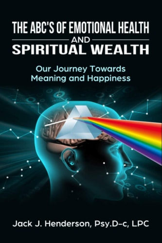 The ABC's of Emotional Health and Spiritual Wealth Our Journey Towards Meaning and Happiness