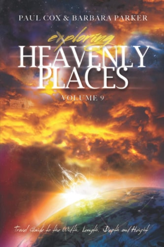 Exploring Heavenly Places Volume 9 Travel Guide to the Width, Length, Depth and Height
