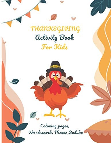 Thanksgiving Activity Book For Kids . A Fun Activity Book for ALL Ages Coloring Pages, Word Search Puzzles, Mazes, Sudoku Will Improve Imagination