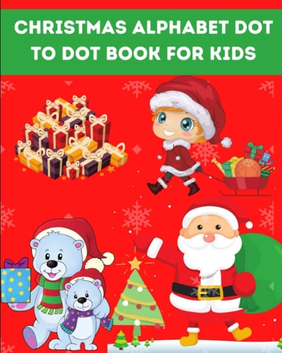 Christmas Alphabet Dot to Dot Book for Kids Fun Activity Book for Kids Christmas Connect the Dots Coloring Pages Gift Or Present for Toddlers & Kids - Beautiful Acitvity Pages